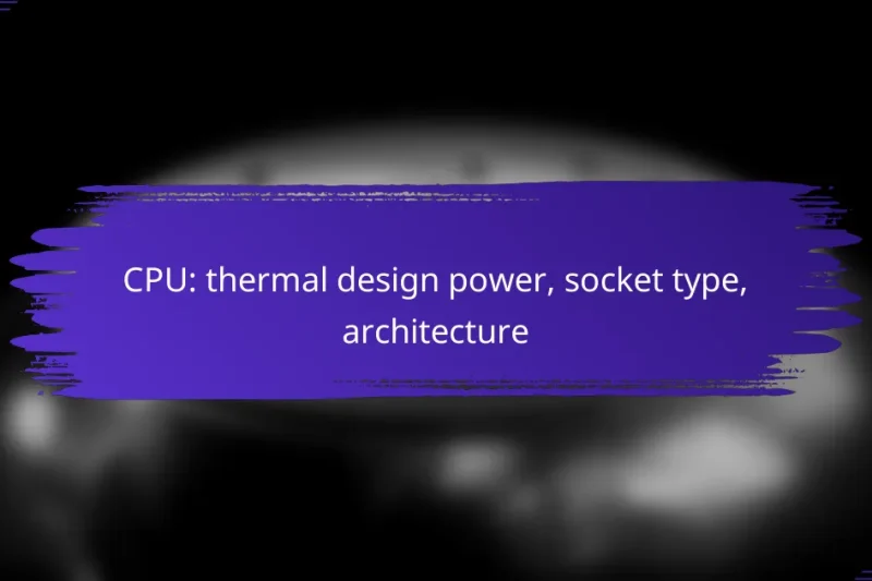CPU: thermal design power, socket type, architecture