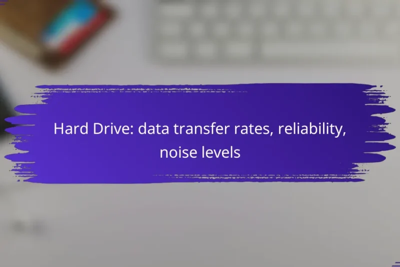 Hard Drive: data transfer rates, reliability, noise levels