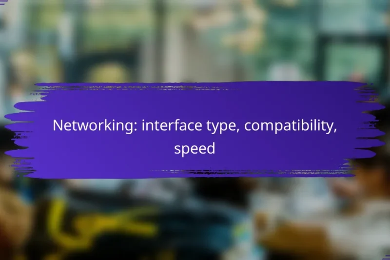 Networking: interface type, compatibility, speed