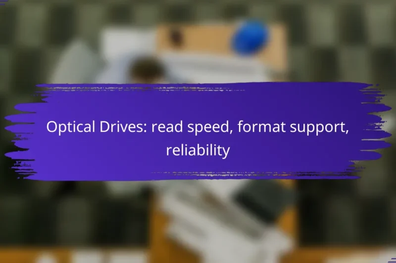 Optical Drives: read speed, format support, reliability