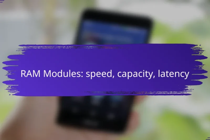 RAM Modules: speed, capacity, latency