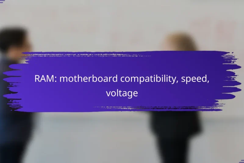 RAM: motherboard compatibility, speed, voltage