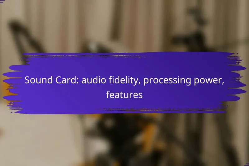 Sound Card: audio fidelity, processing power, features