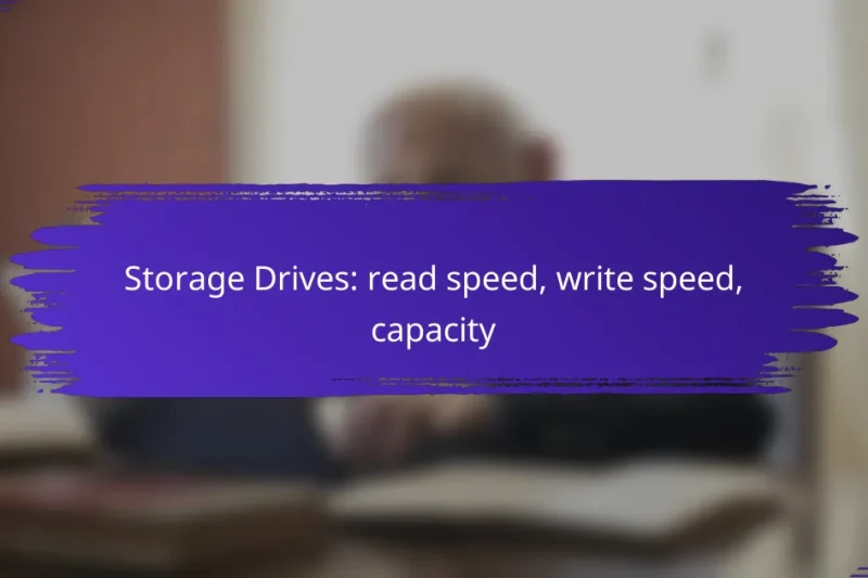 Storage Drives: read speed, write speed, capacity