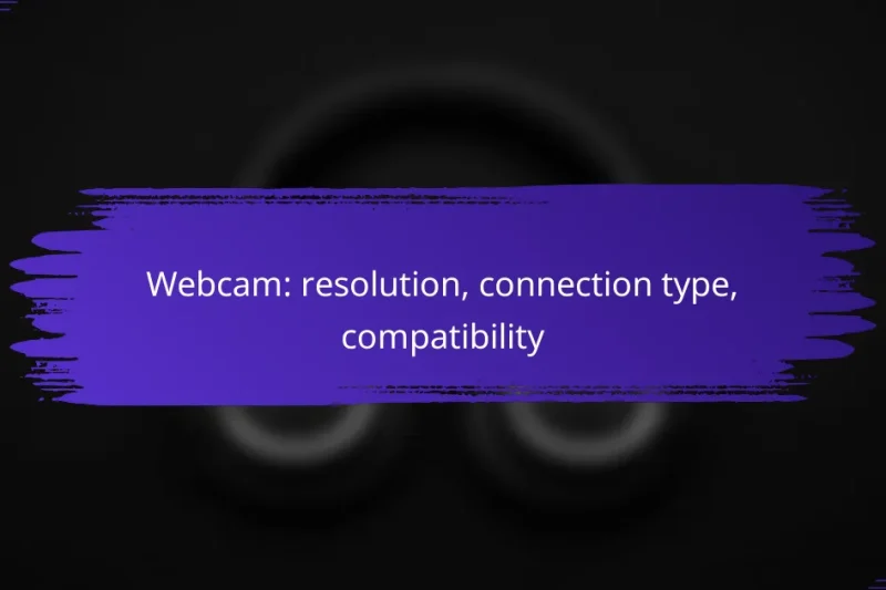 Webcam: resolution, connection type, compatibility
