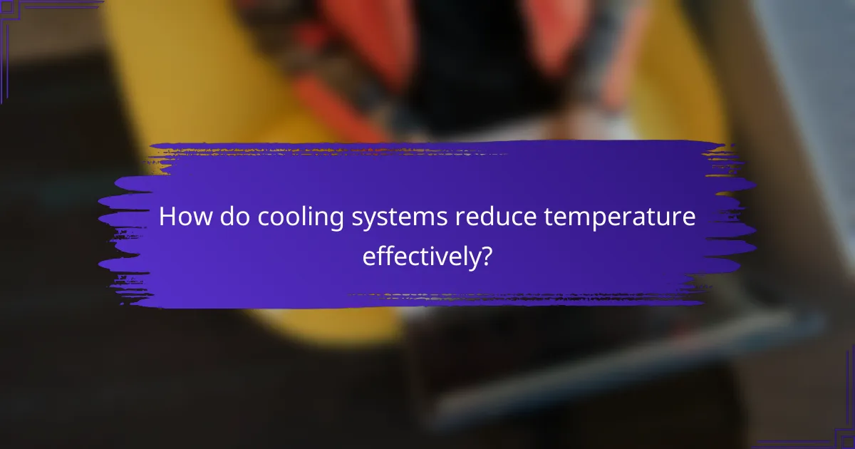 How do cooling systems reduce temperature effectively?