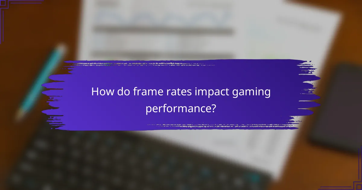 How do frame rates impact gaming performance?
