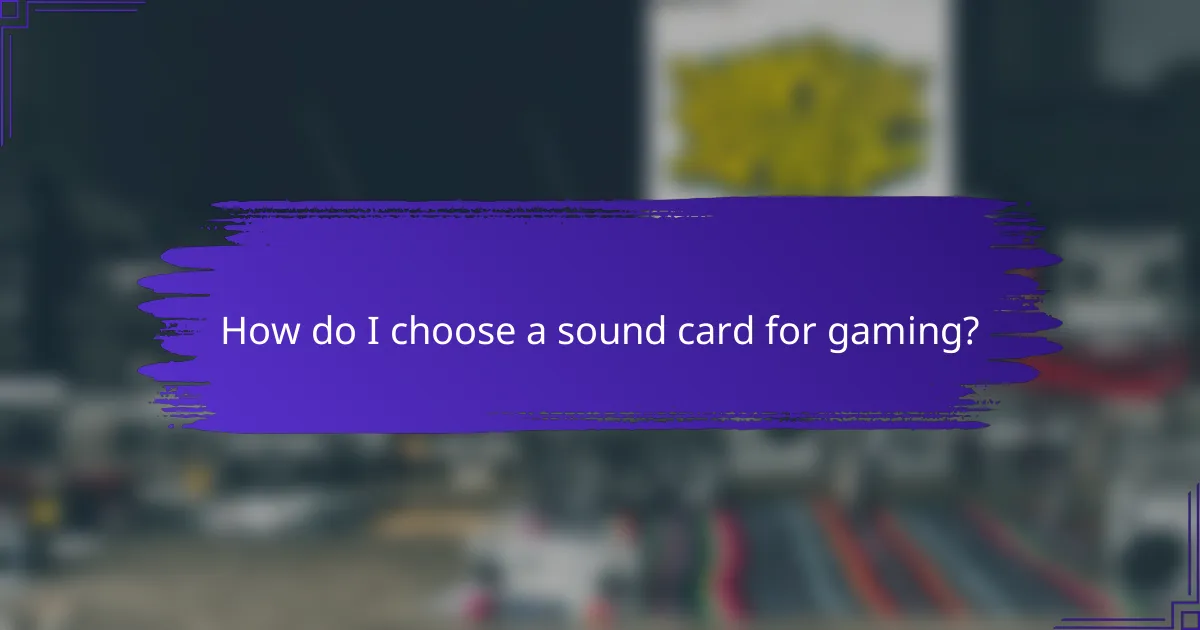 How do I choose a sound card for gaming?