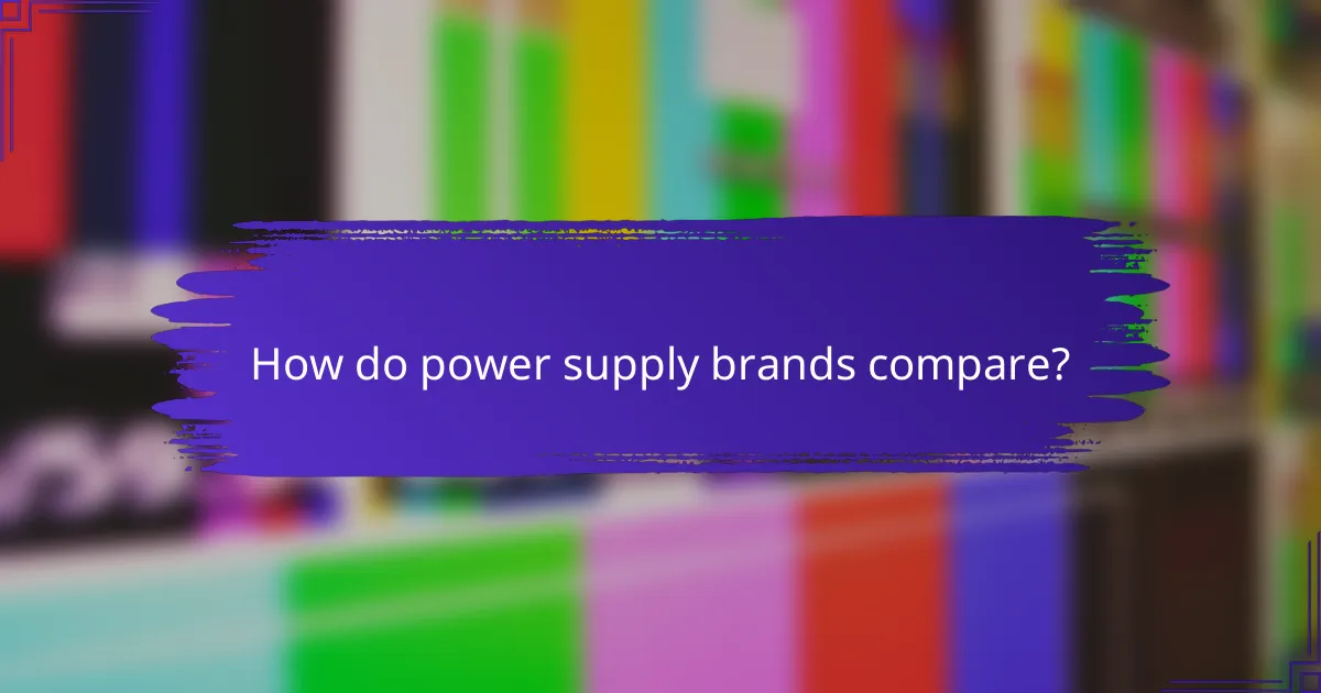 How do power supply brands compare?