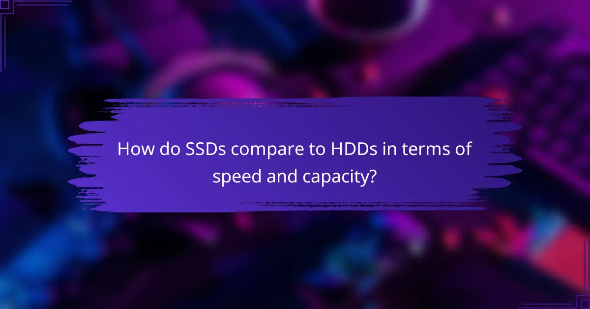 How do SSDs compare to HDDs in terms of speed and capacity?
