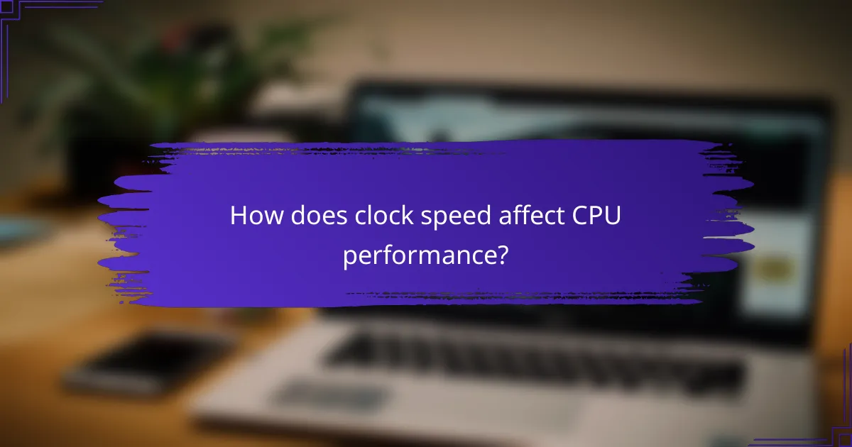 How does clock speed affect CPU performance?