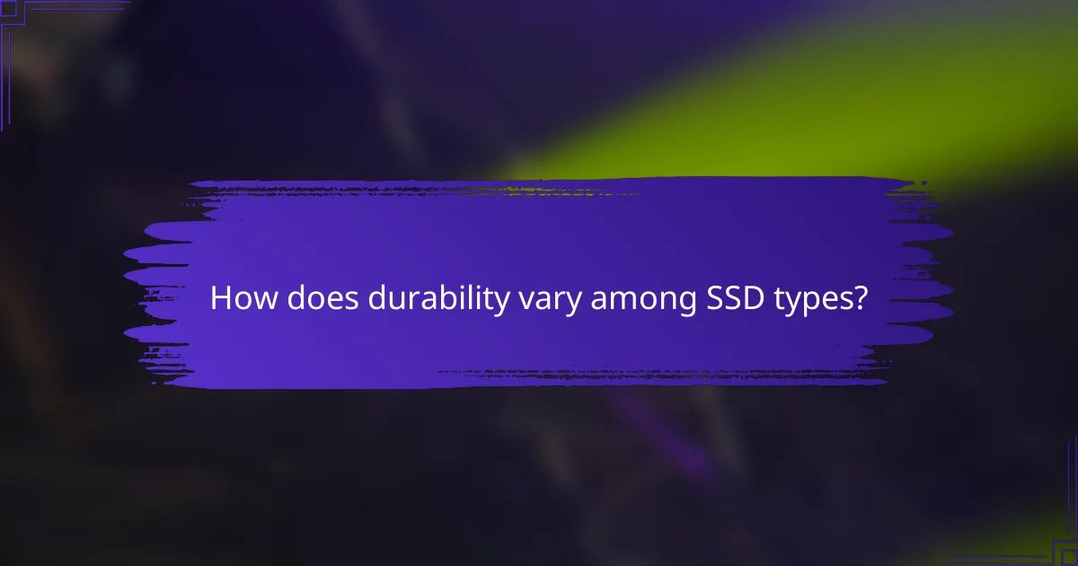 How does durability vary among SSD types?