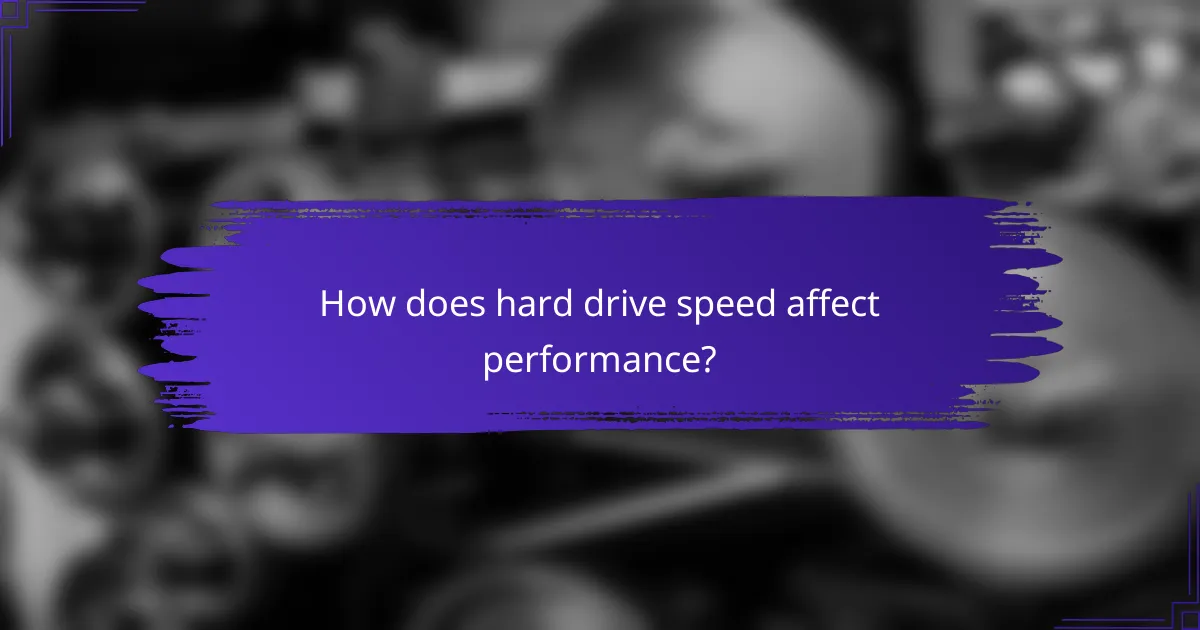How does hard drive speed affect performance?
