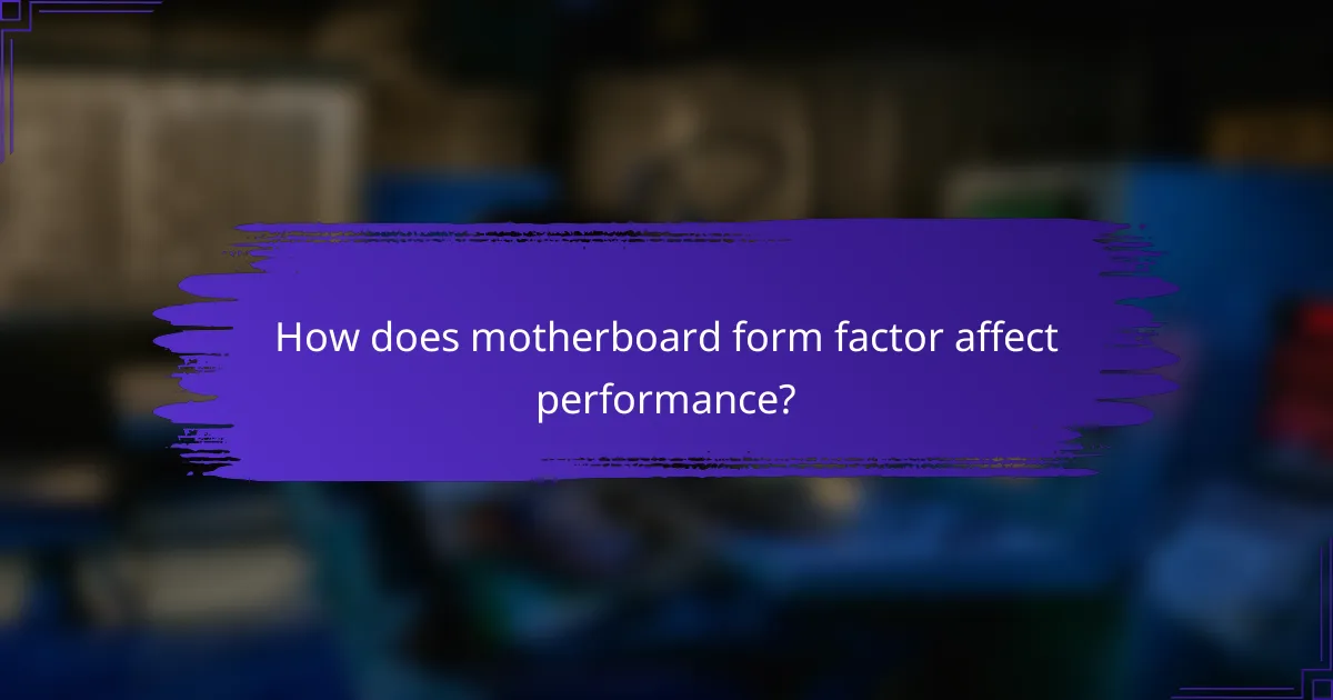 How does motherboard form factor affect performance?