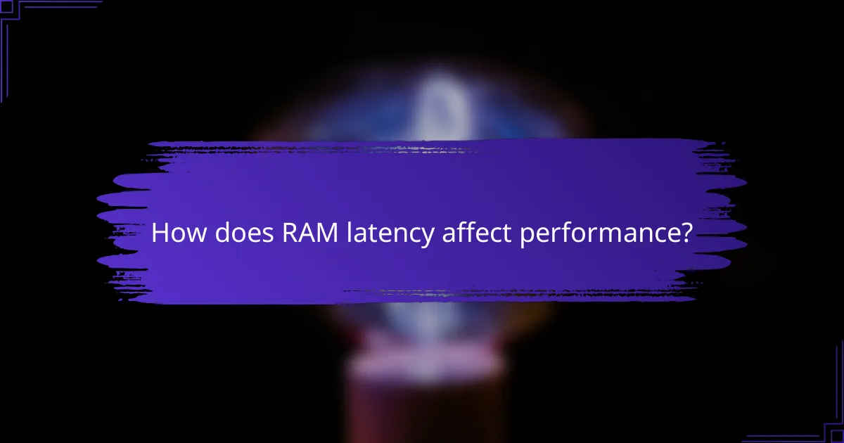 How does RAM latency affect performance?