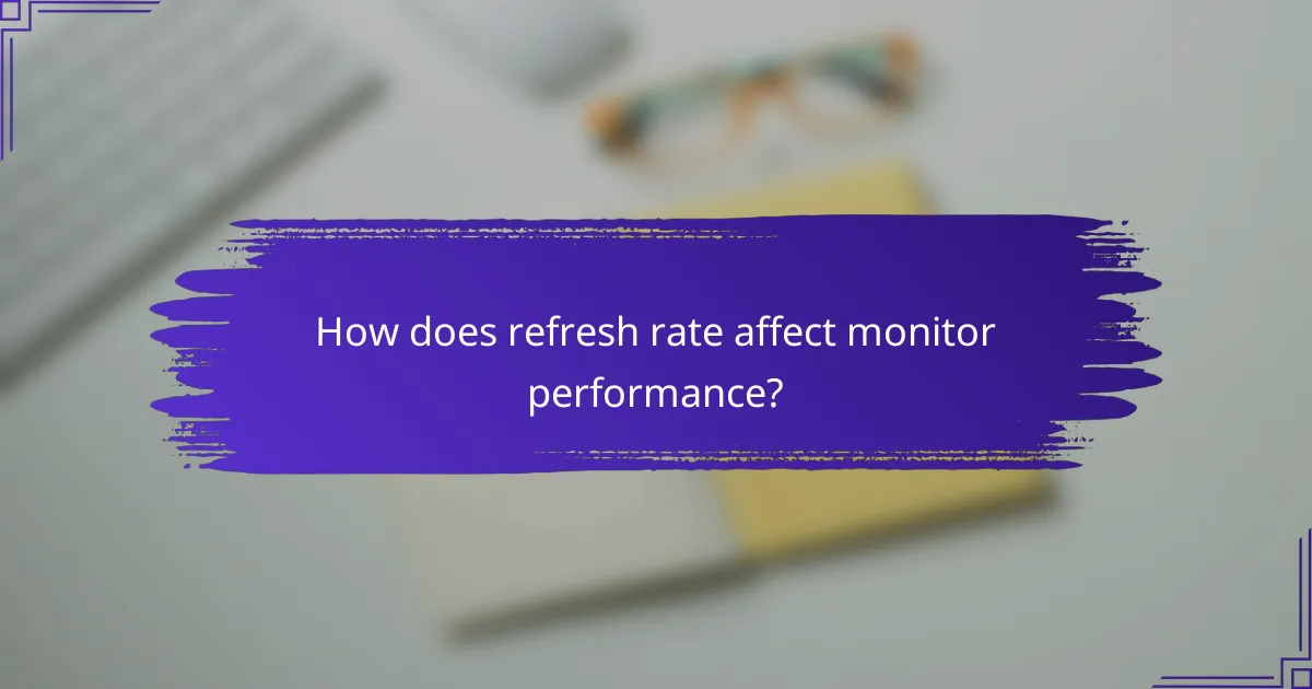 How does refresh rate affect monitor performance?