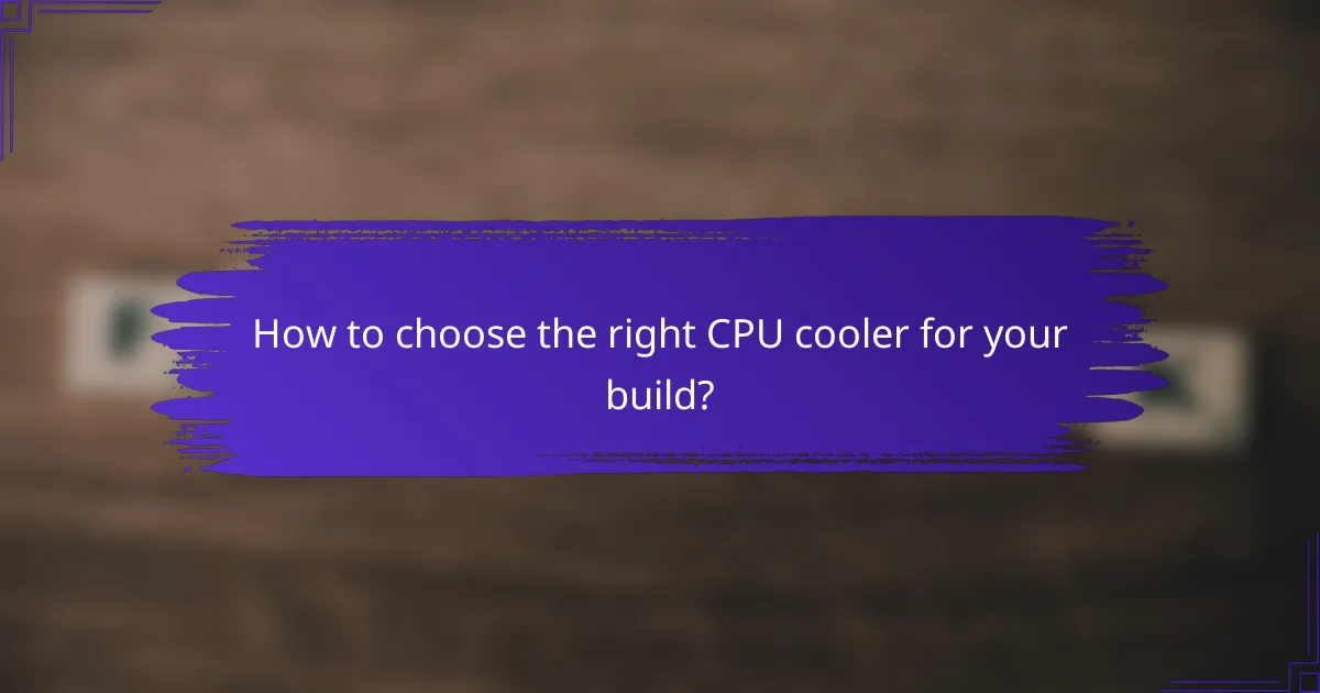 How to choose the right CPU cooler for your build?
