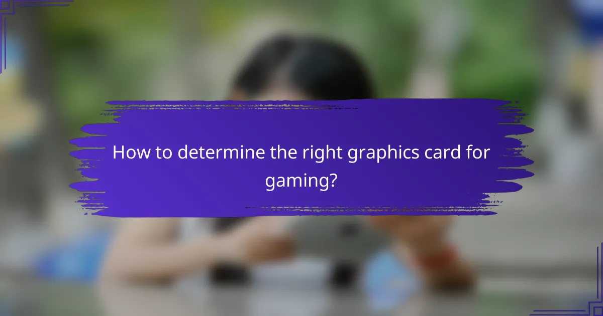 How to determine the right graphics card for gaming?