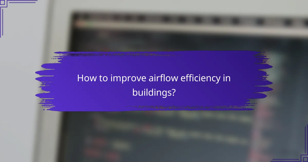 How to improve airflow efficiency in buildings?