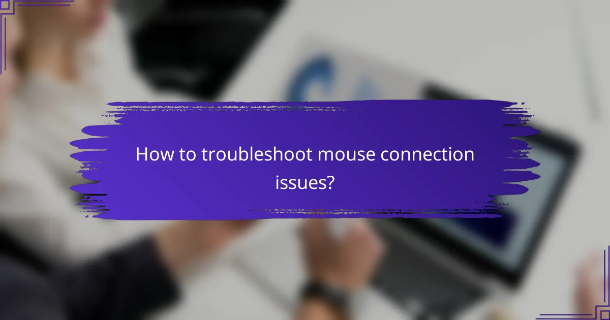 How to troubleshoot mouse connection issues?