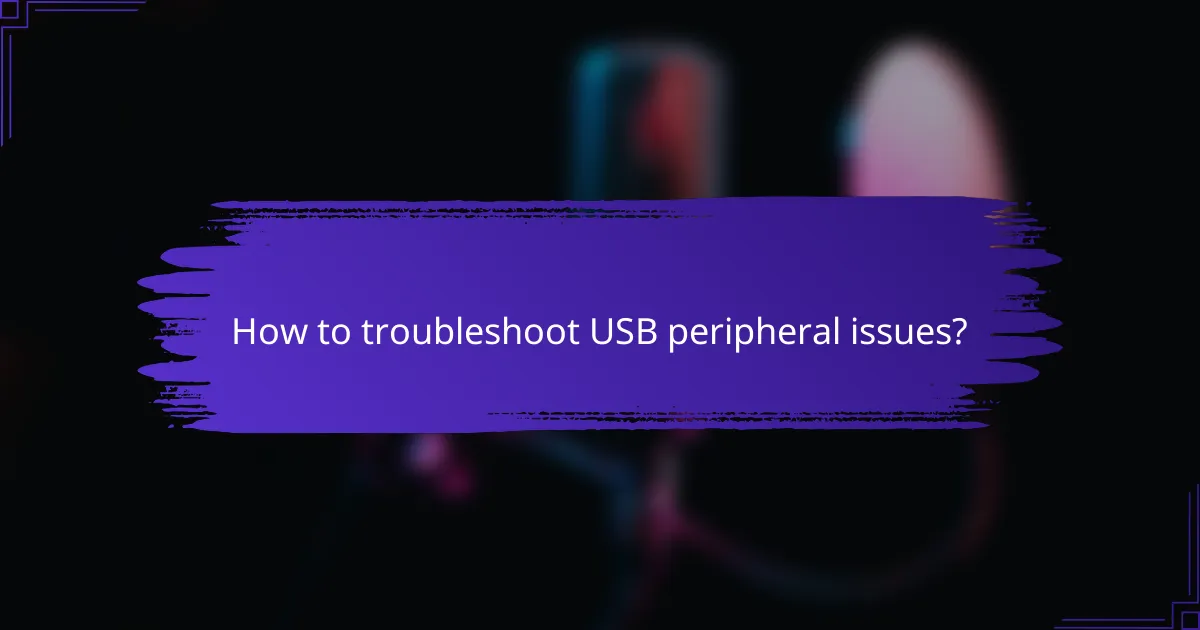 How to troubleshoot USB peripheral issues?