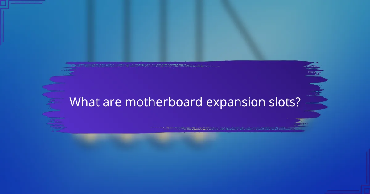 What are motherboard expansion slots?