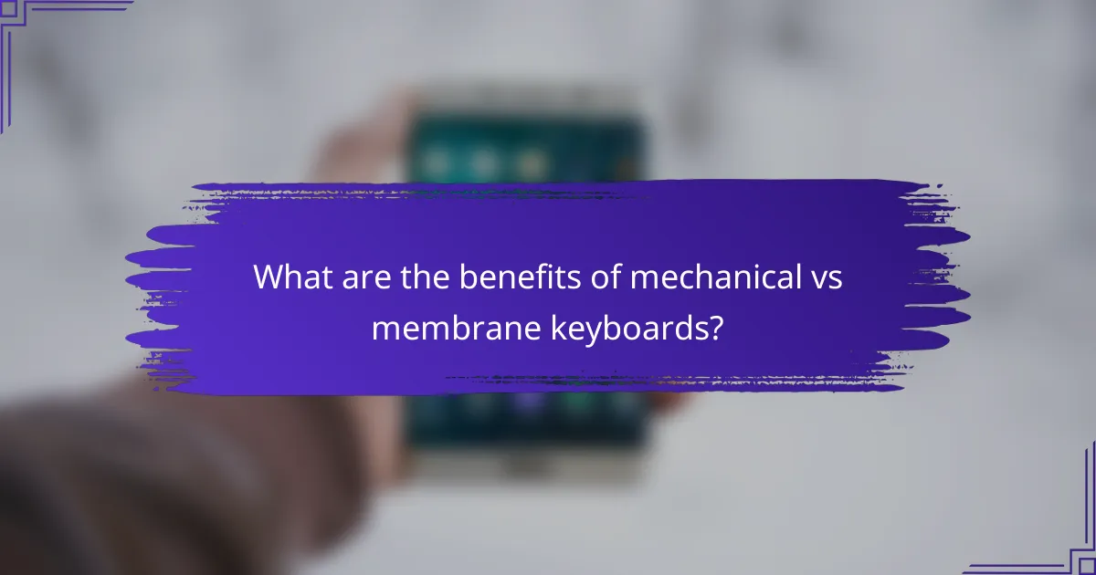 What are the benefits of mechanical vs membrane keyboards?