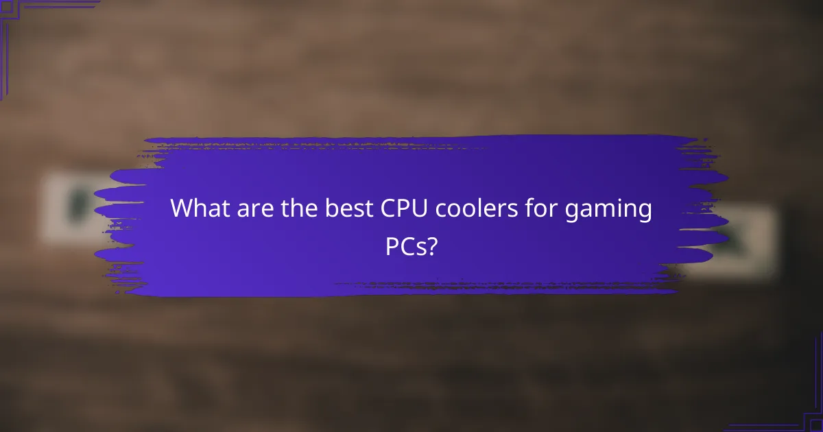 What are the best CPU coolers for gaming PCs?