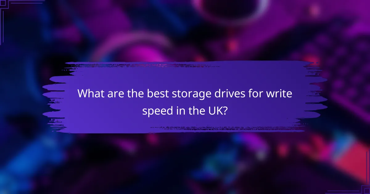 What are the best storage drives for write speed in the UK?