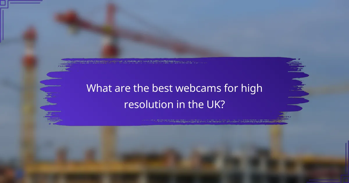 What are the best webcams for high resolution in the UK?