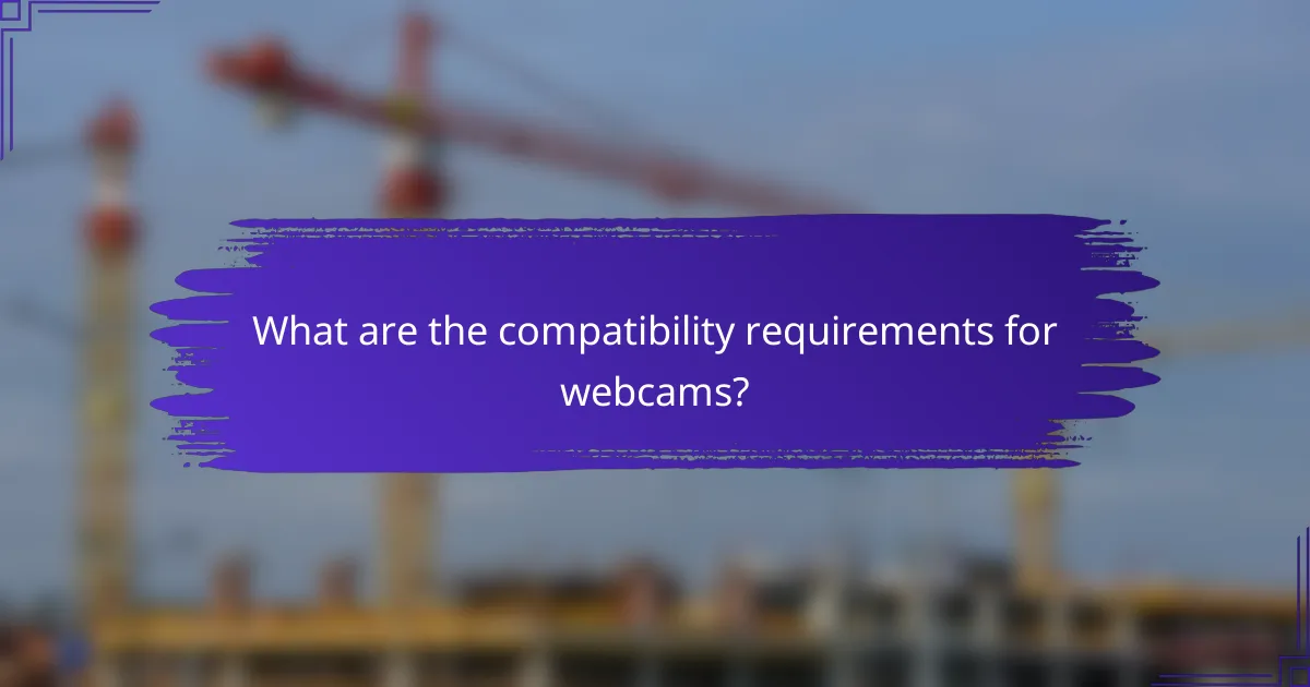 What are the compatibility requirements for webcams?