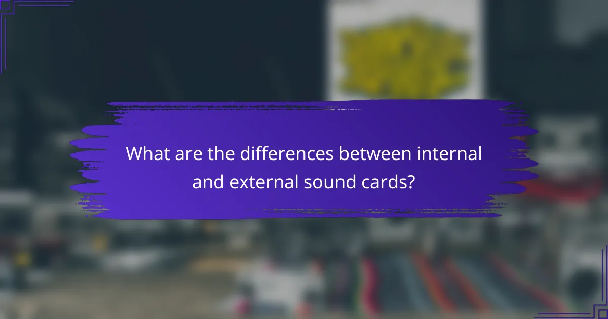 What are the differences between internal and external sound cards?
