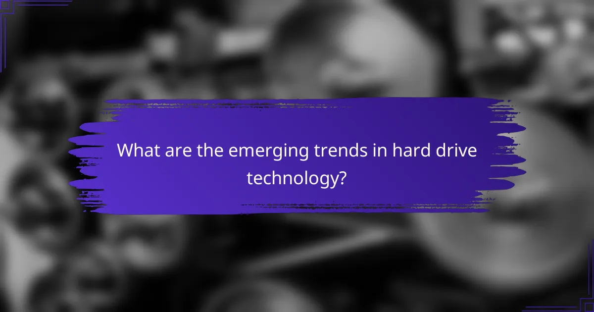 What are the emerging trends in hard drive technology?