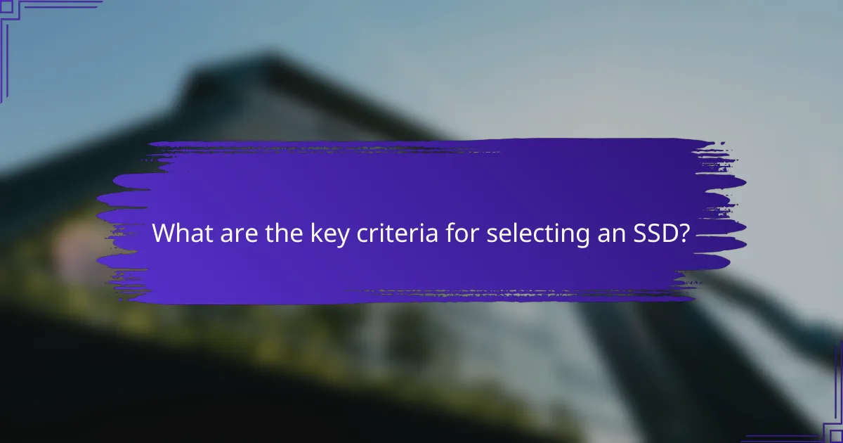 What are the key criteria for selecting an SSD?
