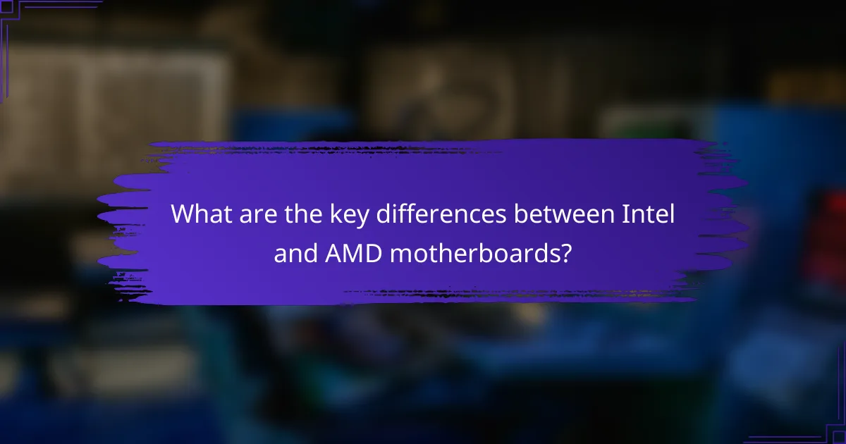 What are the key differences between Intel and AMD motherboards?