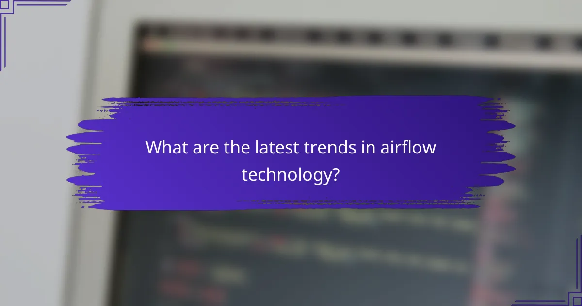 What are the latest trends in airflow technology?