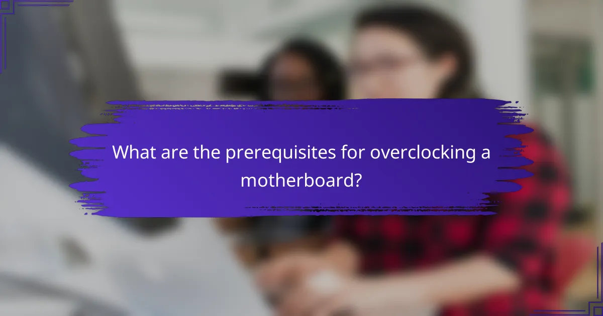 What are the prerequisites for overclocking a motherboard?