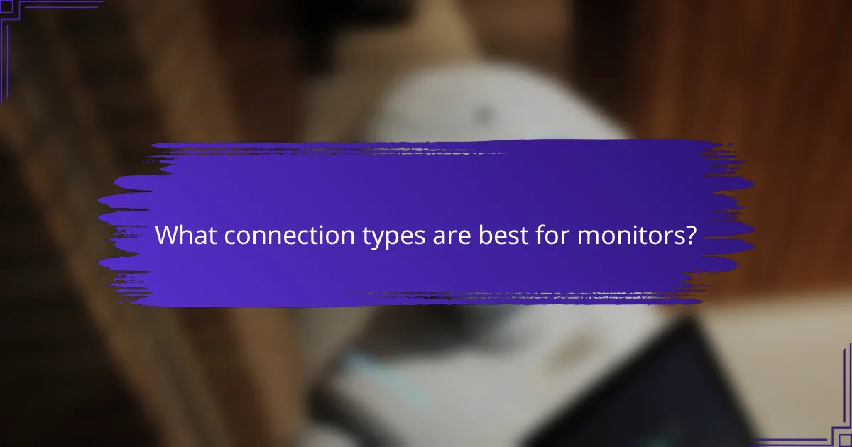 What connection types are best for monitors?