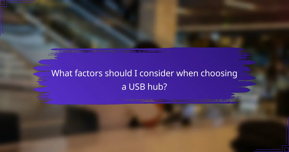 What factors should I consider when choosing a USB hub?