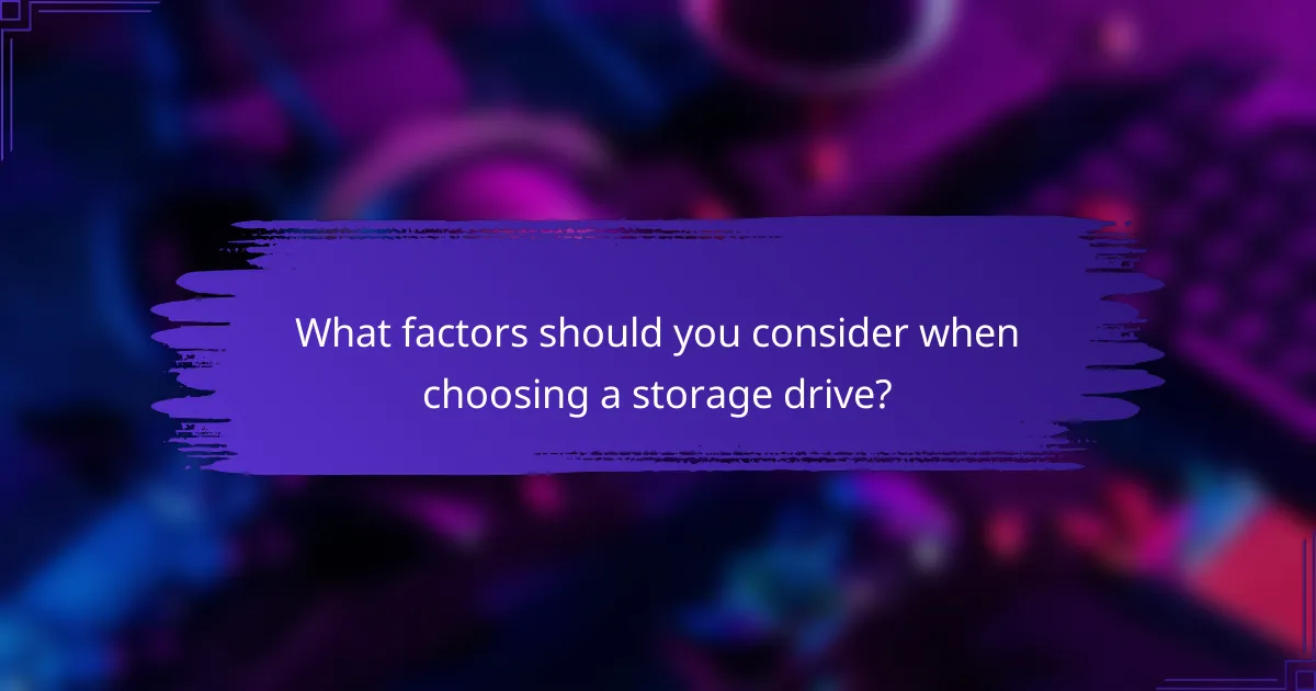 What factors should you consider when choosing a storage drive?