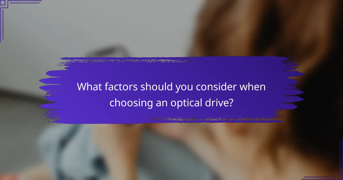 What factors should you consider when choosing an optical drive?