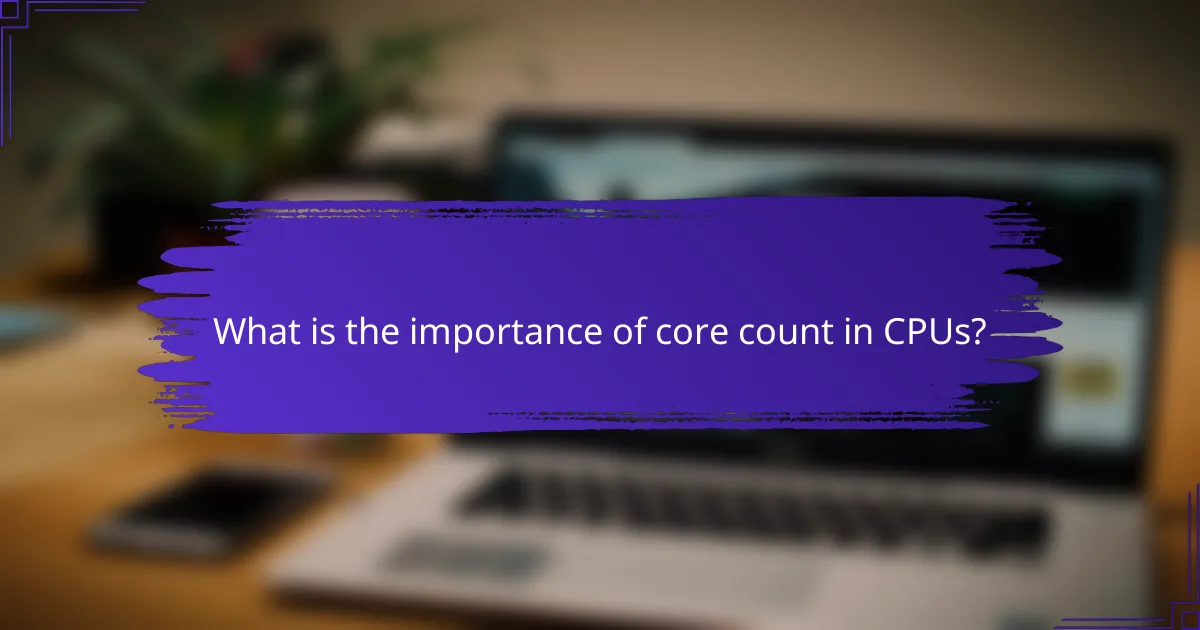 What is the importance of core count in CPUs?