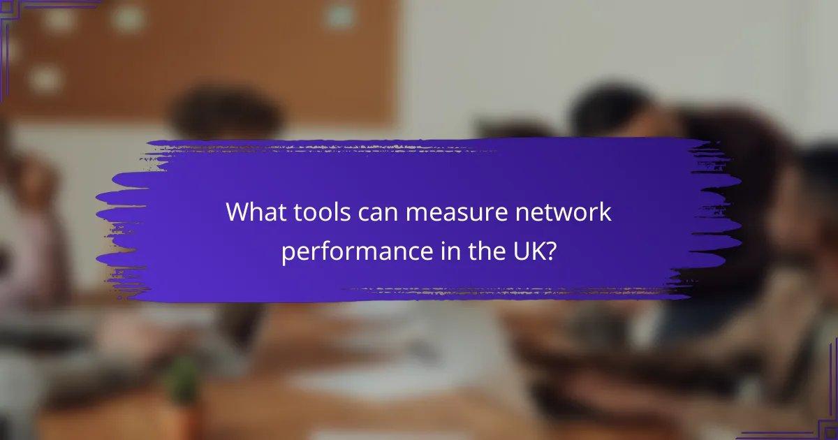 What tools can measure network performance in the UK?