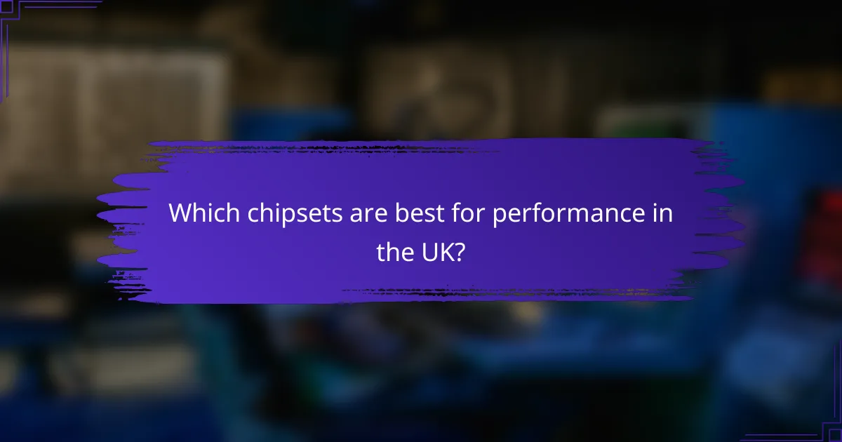 Which chipsets are best for performance in the UK?