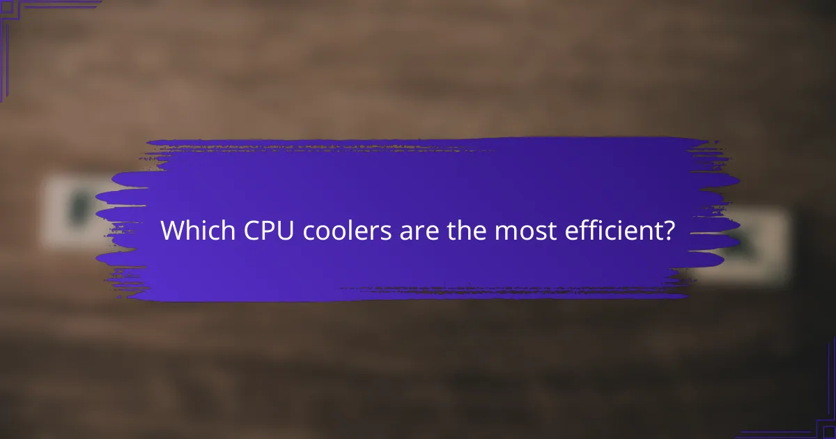 Which CPU coolers are the most efficient?