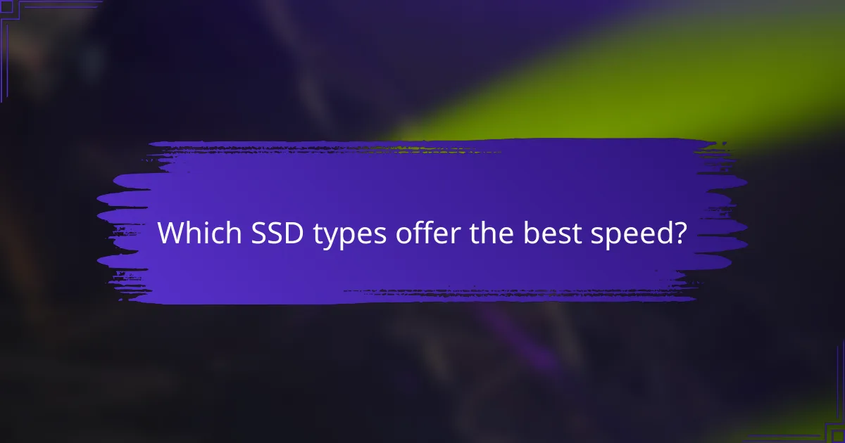 Which SSD types offer the best speed?